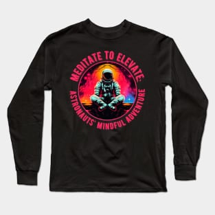 Meditate to Elevate: Astronauts' Mindful Adventure Astronaut Meditating Long Sleeve T-Shirt